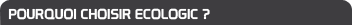 Pourquoi choisir ecologic pro ?